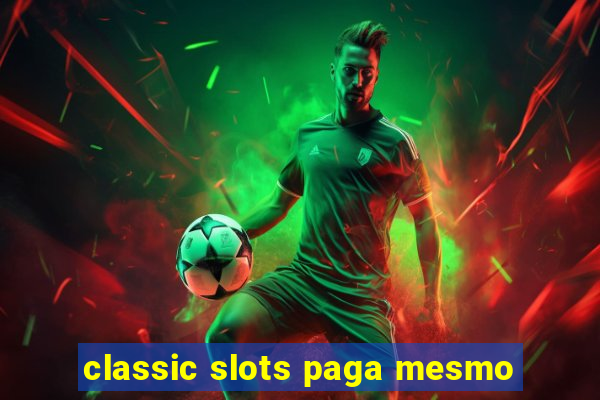 classic slots paga mesmo